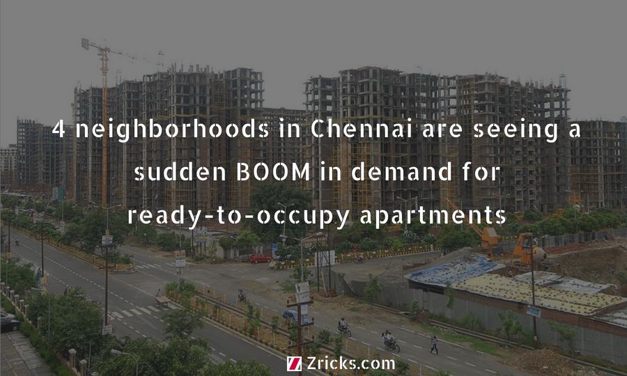 4 Neighborhoods in Chennai are seeing a sudden BOOM in demand for ready-to-occupy apartments Update